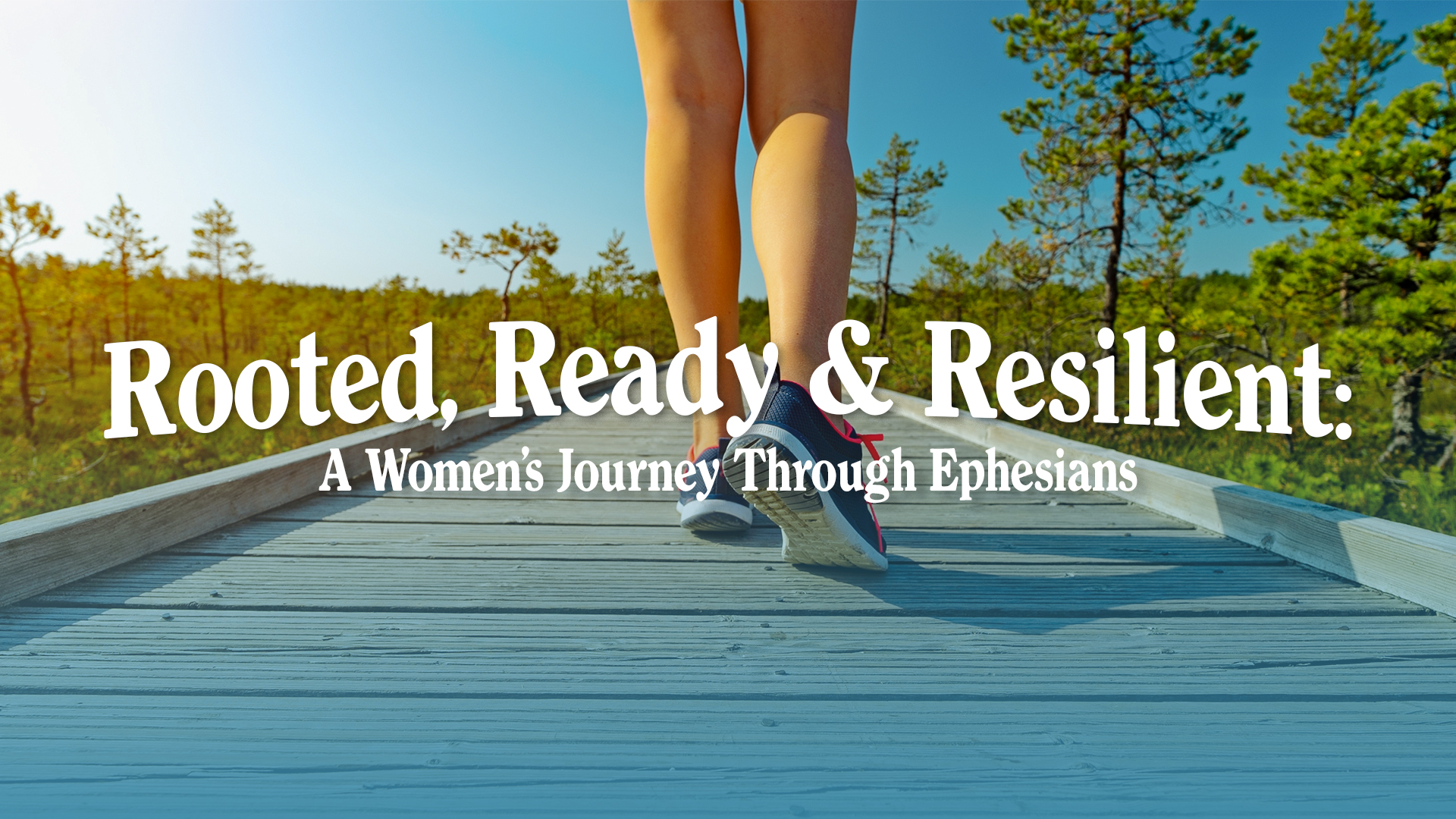 Rooted, Ready, Resilient: A Women’s Journey Through Ephesians – West